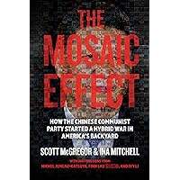 The Mosaic Effect: How the Chinese Communist Party Started a Hybrid War in America’s Backyard (The Hybrid War Series Book 1) The Mosaic Effect: How the Chinese Communist Party Started a Hybrid War in America’s Backyard (The Hybrid War Series Book 1) Kindle Paperback