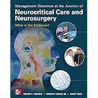 Management Dilemmas at the Junction of Neurocritical Care and Neurosurgery: What is the Evidence? Management Dilemmas at the Junction of Neurocritical Care and Neurosurgery: What is the Evidence? Kindle Paperback