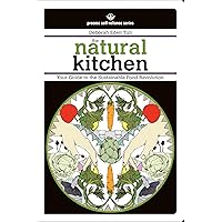 The Natural Kitchen: Your Guide to the Sustainable Food Revolution (Process Self-Reliance Series) The Natural Kitchen: Your Guide to the Sustainable Food Revolution (Process Self-Reliance Series) Paperback Kindle