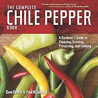 The Complete Chile Pepper Book: A Gardener's Guide to Choosing, Growing, Preserving, and Cooking The Complete Chile Pepper Book: A Gardener's Guide to Choosing, Growing, Preserving, and Cooking Paperback Hardcover