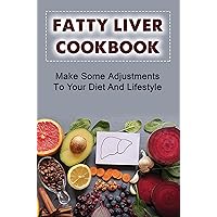 Fatty Liver Cookbook: Make Some Аdjuѕtmеntѕ Tо Your Diet And Lіfеѕtуlе