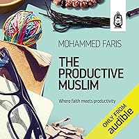 The Productive Muslim: Where Faith Meets Productivity The Productive Muslim: Where Faith Meets Productivity Audible Audiobook Paperback Kindle