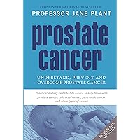Prostate Cancer: Understand, Prevent and Overcome Prostate Cancer Prostate Cancer: Understand, Prevent and Overcome Prostate Cancer Paperback