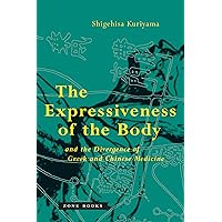 The Expressiveness of the Body and the Divergence of Greek and Chinese Medicine (Zone Books) The Expressiveness of the Body and the Divergence of Greek and Chinese Medicine (Zone Books) Paperback Hardcover