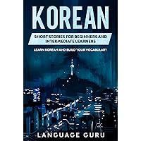 Korean Short Stories for Beginners and Intermediate Learners: Learn Korean and Build Your Vocabulary