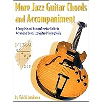More Jazz Guitar Chords and Accompaniment: A Complete and Comprehensive Guide to Advancing Your Jazz Guitar-Playing Skills! More Jazz Guitar Chords and Accompaniment: A Complete and Comprehensive Guide to Advancing Your Jazz Guitar-Playing Skills! Kindle Paperback