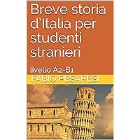 Breve storia d’Italia per studenti stranieri: livello A2-B1 (Italian Edition)