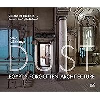 Dust: Egypt's Forgotten Architecture, Revised and Expanded Edition Dust: Egypt's Forgotten Architecture, Revised and Expanded Edition Hardcover Kindle