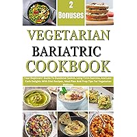 VEGETARIAN BARIATRIC COOKBOOK : Your Beginners' Guide To Duodenal Switch, Long-Term Success, And Low-Carb Delights With Diet Recipes, Meal Plan And Prep Tips For Vegetarian Wellness VEGETARIAN BARIATRIC COOKBOOK : Your Beginners' Guide To Duodenal Switch, Long-Term Success, And Low-Carb Delights With Diet Recipes, Meal Plan And Prep Tips For Vegetarian Wellness Kindle Paperback