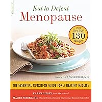 Eat to Defeat Menopause: The Essential Nutrition Guide for a Healthy Midlife -- with More Than 130 Recipes Eat to Defeat Menopause: The Essential Nutrition Guide for a Healthy Midlife -- with More Than 130 Recipes Kindle Paperback