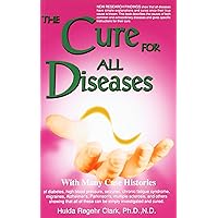 The Cure for All Diseases: With Many Case Histories The Cure for All Diseases: With Many Case Histories Paperback Kindle