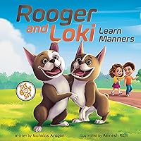 Rooger and Loki Learn Manners: Sit, Boy, Sit. A Children's Story About Dogs, Kindness and Family (The Boston Terrier Twins Guide to Good Manners Book 1) Rooger and Loki Learn Manners: Sit, Boy, Sit. A Children's Story About Dogs, Kindness and Family (The Boston Terrier Twins Guide to Good Manners Book 1) Kindle Hardcover