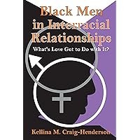 Black Men in Interracial Relationships: What's Love Got to Do with It? Black Men in Interracial Relationships: What's Love Got to Do with It? Kindle Hardcover Paperback