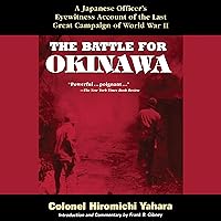 The Battle for Okinawa: A Japanese Officer's Eyewitness Account of the Last Great Campaign of World War II The Battle for Okinawa: A Japanese Officer's Eyewitness Account of the Last Great Campaign of World War II Audible Audiobook Paperback Kindle Hardcover