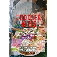 TODDLER BITES: Easy and Nutritious Meals for Two-Year-Olds TODDLER BITES: Easy and Nutritious Meals for Two-Year-Olds Kindle Paperback
