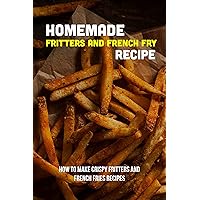 Homemade Fritters And French Fry Recipe: How To Make Crispy Fritters And French Fries Recipes: Perfect Thin And Crispy French Fries Recipe