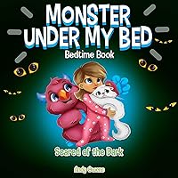 Monster Under My Bed - Scared of the Dark: Fun Easy to Read Story About Overcoming Your Fear of the Dark for for Preschool and Kindergarten ages 3 to 5.
