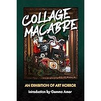 Collage Macabre: An Exhibition of Art Horror Collage Macabre: An Exhibition of Art Horror Kindle Paperback