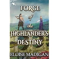 Forge of the Highlander’s Destiny: A Steamy Scottish Historical Romance Novel Forge of the Highlander’s Destiny: A Steamy Scottish Historical Romance Novel Kindle