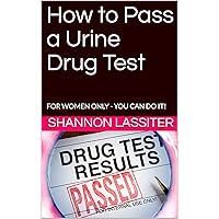 How to Pass a Urine Drug Test: FOR WOMEN ONLY - YOU CAN DO IT!