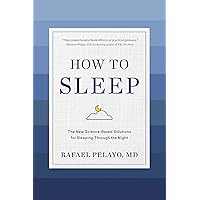 How to Sleep: The New Science-Based Solutions for Sleeping Through the Night How to Sleep: The New Science-Based Solutions for Sleeping Through the Night Hardcover Kindle Audible Audiobook Audio CD