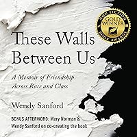 These Walls Between Us: A Memoir of Friendship Across Race and Class These Walls Between Us: A Memoir of Friendship Across Race and Class Audible Audiobook Paperback Kindle