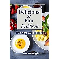 Delicious & Fun Cookbook for Kids Ages 8 - 12: Easy to follow Yummy Recipes for Kids to Make and Enjoy Delicious & Fun Cookbook for Kids Ages 8 - 12: Easy to follow Yummy Recipes for Kids to Make and Enjoy Kindle Paperback