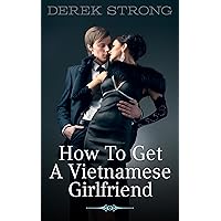 How to Get a Vietnamese Girlfriend (The Definitive Guide to Asian Girls Book 2) How to Get a Vietnamese Girlfriend (The Definitive Guide to Asian Girls Book 2) Kindle Audible Audiobook Paperback