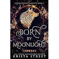 Born by Moonlight (Supernatural Institute Book 2) Born by Moonlight (Supernatural Institute Book 2) Kindle Audible Audiobook Paperback Hardcover