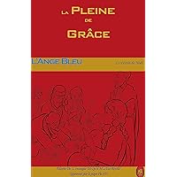 L'Ange Bleu (La Pleine de Grâce t. 4) (French Edition) L'Ange Bleu (La Pleine de Grâce t. 4) (French Edition) Kindle Paperback