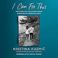 I Can Fix This: And Other Lies I Told Myself While Parenting My Struggling Child I Can Fix This: And Other Lies I Told Myself While Parenting My Struggling Child Hardcover Audible Audiobook Kindle