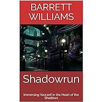 Shadowrun: Immersing Yourself in the Heart of the Shadows Shadowrun: Immersing Yourself in the Heart of the Shadows Kindle Audible Audiobook