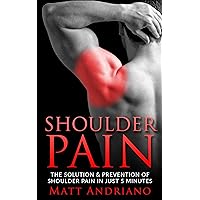 Shoulder Pain: The Solution & Prevention of Shoulder Pain In Just 5 Minutes