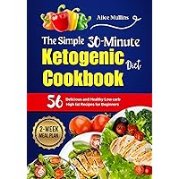 The Simple 30-minute Ketogenic diet Cookbook: 56 delicious and healthy low carb high fat recipes for beginners | 2-Week Meal plan The Simple 30-minute Ketogenic diet Cookbook: 56 delicious and healthy low carb high fat recipes for beginners | 2-Week Meal plan Kindle Paperback