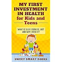 My First Investment in Health for Kids and Teens: What is sleep, exercise, diet and why do I need it? My First Investment in Health for Kids and Teens: What is sleep, exercise, diet and why do I need it? Kindle Audible Audiobook Hardcover Paperback