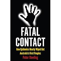 Fatal Contact: How Epidemics Nearly Wiped Out Australia’s First Peoples (Australian History) Fatal Contact: How Epidemics Nearly Wiped Out Australia’s First Peoples (Australian History) Paperback