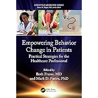 Empowering Behavior Change in Patients (Lifestyle Medicine) Empowering Behavior Change in Patients (Lifestyle Medicine) Paperback Kindle Hardcover