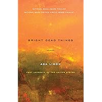 Bright Dead Things: Poems Bright Dead Things: Poems Paperback Kindle