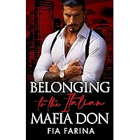 Belonging to the Italian Mafia Don: A Dark Mafia Captive Romance (Possessive Mafia Kings Book 20)