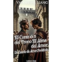 El Corazón del Trono, El Alma del Amor: Un Cuento de Amor Prohibido 2/7 (Spanish Edition)