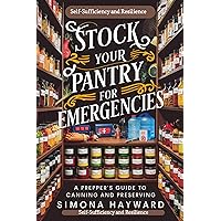 Stock Your Pantry For Emergencies: A Prepper's Guide To Canning And Preserving Stock Your Pantry For Emergencies: A Prepper's Guide To Canning And Preserving Kindle Paperback