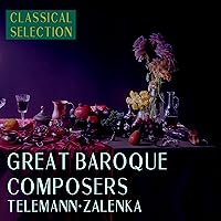 Classical Selection, Great Baroque Composers Telemann, Zalenka Classical Selection, Great Baroque Composers Telemann, Zalenka MP3 Music