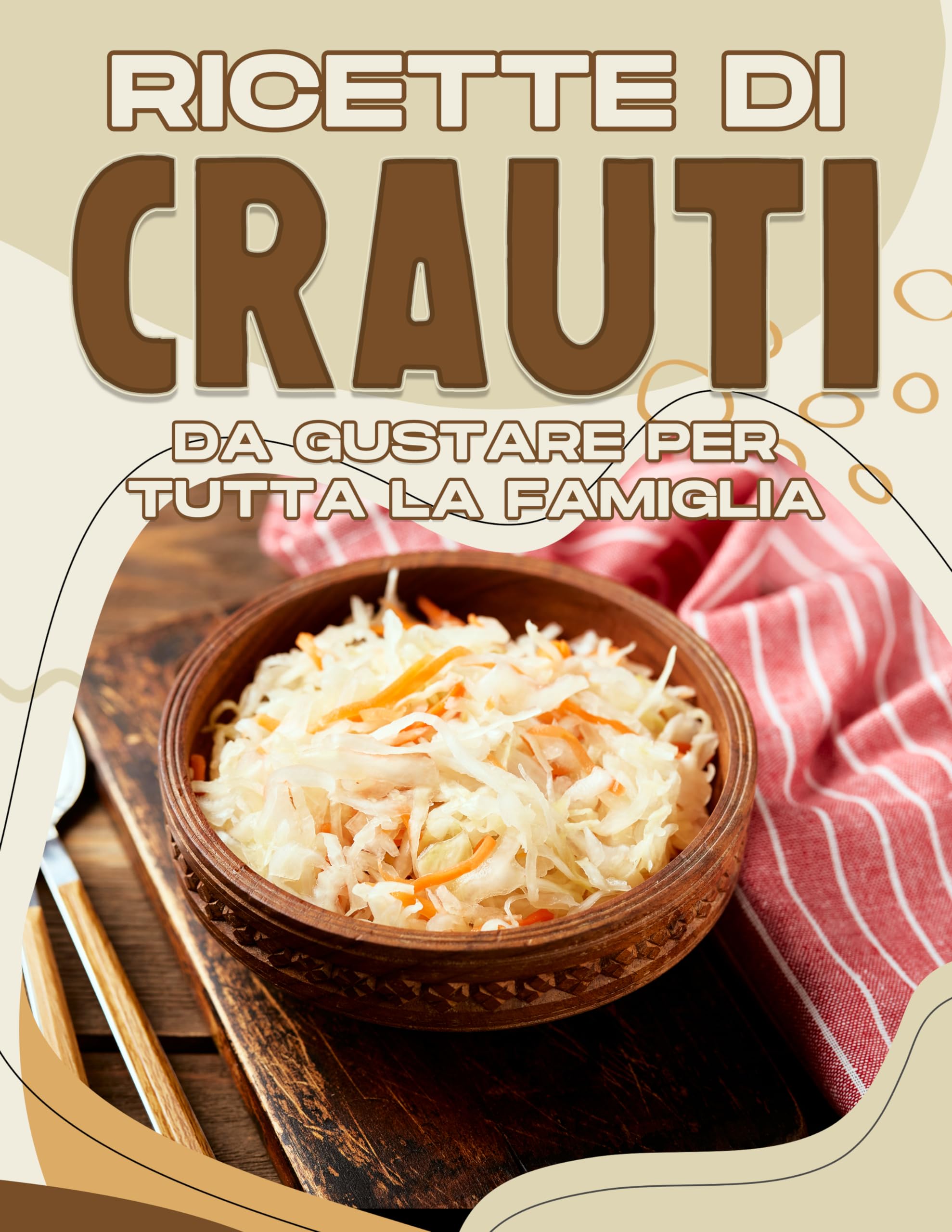 RICETTE DI CRAUTI DA GUSTARE PER TUTTA LA FAMIGLIA (Italian Edition)