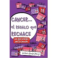 CANCER...el Regalo que RECHACE.: Una guía práctica para la sanación. (Spanish Edition) CANCER...el Regalo que RECHACE.: Una guía práctica para la sanación. (Spanish Edition) Kindle