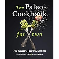 The Paleo Cookbook for Two: 100 Perfectly Portioned Recipes The Paleo Cookbook for Two: 100 Perfectly Portioned Recipes Kindle Paperback