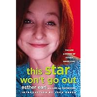 This Star Won't Go Out: The Life and Words of Esther Grace Earl This Star Won't Go Out: The Life and Words of Esther Grace Earl Kindle Hardcover Audible Audiobook Paperback MP3 CD