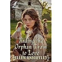 Riding the Orphan Train to Love: A Historical Western Romance Novel Riding the Orphan Train to Love: A Historical Western Romance Novel Kindle