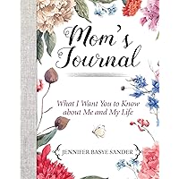 Mom's Journal: What I Want You to Know About Me and My Life