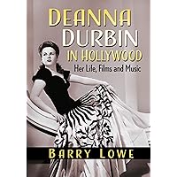 Deanna Durbin in Hollywood: Her Life, Films and Music Deanna Durbin in Hollywood: Her Life, Films and Music Paperback Kindle