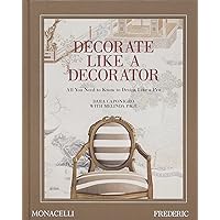 Decorate Like a Decorator: All You Need to Know to Design Like a Pro Decorate Like a Decorator: All You Need to Know to Design Like a Pro Hardcover